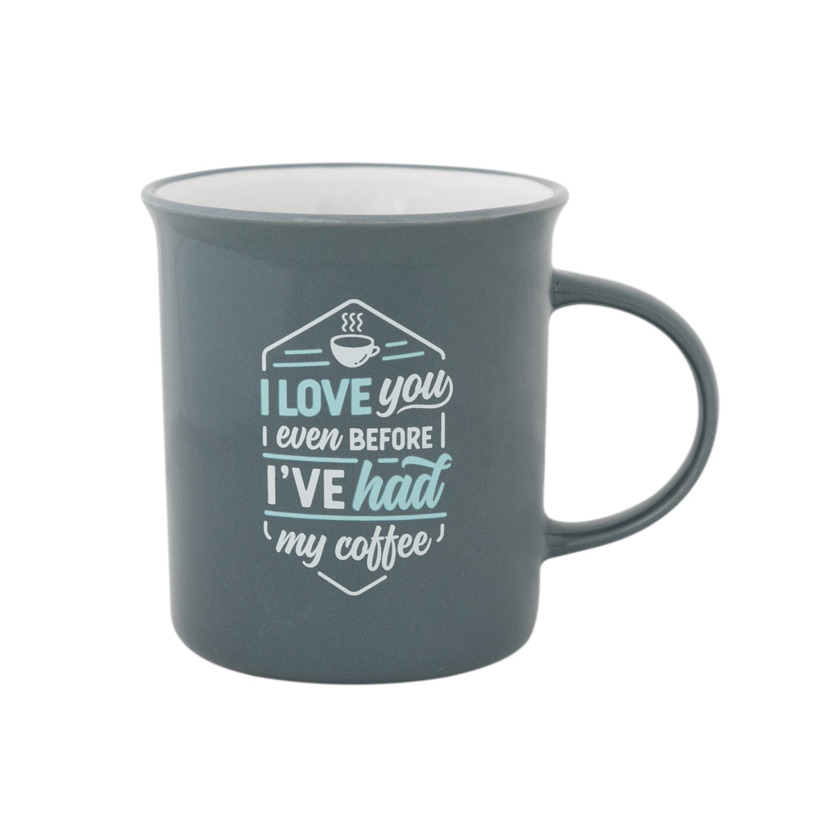 Mug I love you even before I've had my coffee